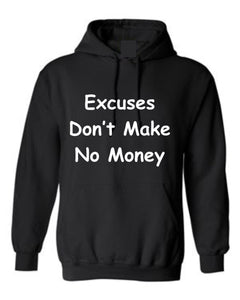 Excuses Don't Make No Money Hoodie