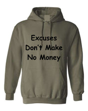 Load image into Gallery viewer, Excuses Don&#39;t Make No Money Hoodie