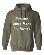 Load image into Gallery viewer, Excuses Don&#39;t Make No Money Hoodie