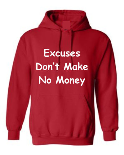 Excuses Don't Make No Money Hoodie